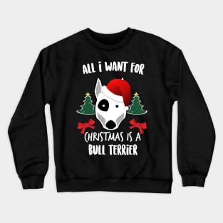 All I Want For Xmas Is A Bull Terrier Ugly Christmas Crewneck Sweatshirt